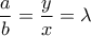 \displaystyle{\frac{a}{b}=\frac{y}{x}=\lambda}