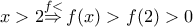 x>2\overset{f<}{\mathop{\Rightarrow }}\,f(x)>f(2)>0 x>2\overset{f<}{\mathop{\Rightarrow }}\,f(x)>f(2)>0
