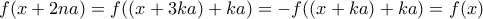 \displaystyle{f(x+2na)=f((x+3ka)+ka)=-f((x+ka)+ka)=f(x)}