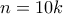 n=10k