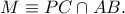 M\equiv PC\cap AB.