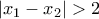 \displaystyle{|x_1-x_2|>2}