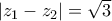 \left | z_{1}-z_{2} \right |=\sqrt{3}