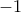 \displaystyle -1