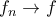 f_n\to f