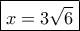 \boxed{x=3\sqrt 6}