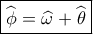 \boxed{\widehat {\phi _{}^{}} = \widehat {\omega _{}^{}} + \widehat {\theta _{}^{}}}