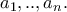 a_1,..,a_n.
