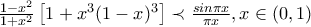 \frac{1-x^2}{1+x^2}\,\bigl[{1+x^3(1-x)^3}\bigr]\prec \frac{sin\pi x}{\pi x},x\in (0,1)