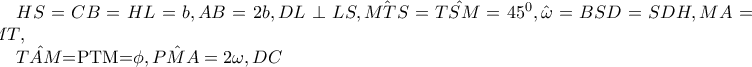 HS=CB=HL=b,AB=2b,DL\perp LS,\hat{MTS}=\hat{TSM}=45^{0},\hat{\omega }=BSD=SDH,MA=MT,

\hat{TAM}=PTM=\phi ,\hat{PMA}=2\omega ,DC
