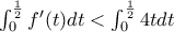 \int_{0}^{\frac{1}{2}}{f^{\prime}(t)dt}< \int_{0}^{\frac{1}{2}}{4tdt}