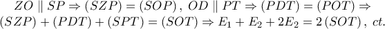 \begin{array}{*{20}c} 
   {ZO\parallel SP \Rightarrow \left( {SZP} \right) = \left( {SOP} \right),\;OD\parallel PT \Rightarrow \left( {PDT} \right) = \left( {POT} \right) \Rightarrow }  \\ 
   {\left( {SZP} \right) + \left( {PDT} \right) + \left( {SPT} \right) = \left( {SOT} \right) \Rightarrow E_1  + E_2  + 2E_2  = 2\left( {SOT} \right),\;ct.}  \\ 
 
 \end{array}