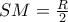 SM=\frac{R}{2}