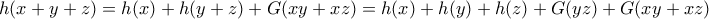 h(x+y+z)=h(x)+h(y+z)+G(xy+xz)=h(x)+h(y)+h(z)+G(yz)+G(xy+xz) h(x+y+z)=h(x)+h(y+z)+G(xy+xz)=h(x)+h(y)+h(z)+G(yz)+G(xy+xz)