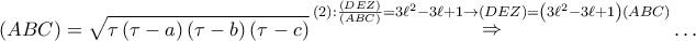\displaystyle{ 
\left( {ABC} \right) = \sqrt {\tau \left( {\tau  - a} \right)\left( {\tau  - b} \right)\left( {\tau  - c} \right)} \mathop  \Rightarrow \limits^{\left( 2 \right):\frac{{\left( {DEZ} \right)}} 
{{\left( {ABC} \right)}} = 3\ell ^2  - 3\ell  + 1 \to \left( {DEZ} \right) = \left( {3\ell ^2  - 3\ell  + 1} \right)\left( {ABC} \right)}  \ldots  
}