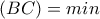\displaystyle{(BC) = min} \displaystyle{(BC) = min}