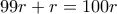 99r+r = 100r