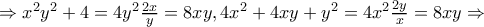 \Rightarrow x^{2} y^{2}+4=4y^{2} \frac {2x}{y}=8xy, 4x^{2}+4xy+y^{2}=4x^{2} \frac{2y}{x}=8xy \Rightarrow