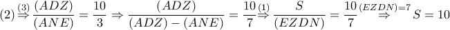 \left( 2 \right)\overset{\left( 3 \right)}{\mathop{\Rightarrow }}\,\dfrac{\left( ADZ \right)}{\left( ANE \right)}=\dfrac{10}{3}\Rightarrow \dfrac{\left( ADZ \right)}{\left( ADZ \right)-\left( ANE \right)}=\dfrac{10}{7}\overset{\left( 1 \right)}{\mathop{\Rightarrow }}\,\dfrac{S}{\left( EZDN \right)}=\dfrac{10}{7}\overset{\left( EZDN \right)=7}{\mathop{\Rightarrow }}\,S=10 \left( 2 \right)\overset{\left( 3 \right)}{\mathop{\Rightarrow }}\,\dfrac{\left( ADZ \right)}{\left( ANE \right)}=\dfrac{10}{3}\Rightarrow \dfrac{\left( ADZ \right)}{\left( ADZ \right)-\left( ANE \right)}=\dfrac{10}{7}\overset{\left( 1 \right)}{\mathop{\Rightarrow }}\,\dfrac{S}{\left( EZDN \right)}=\dfrac{10}{7}\overset{\left( EZDN \right)=7}{\mathop{\Rightarrow }}\,S=10