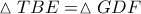 \vartriangle TBE = \vartriangle GDF