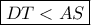 \boxed{DT<AS}