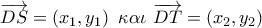 \overrightarrow {DS}  = \left( {{x_1},{y_1}} \right)\,\,\kappa \alpha \iota \,\,\overrightarrow {DT}  = \left( {{x_2},{y_2}} \right)
