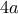 \displaystyle{4a}