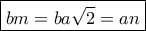 \boxed{bm = ba\sqrt 2  = an}