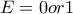 E=0 or 1 E=0 or 1