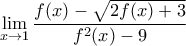 \underset{x\to 1}{\mathop{\lim}}\,\dfrac{f(x)-\sqrt{2f(x)+3}}{f^2(x)-9} \underset{x\to 1}{\mathop{\lim}}\,\dfrac{f(x)-\sqrt{2f(x)+3}}{f^2(x)-9}