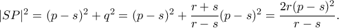 |SP|^2=(p-s)^2+q^2=(p-s)^2+\dfrac{r+s}{r-s}(p-s)^2=\dfrac{2r(p-s)^2}{r-s}. |SP|^2=(p-s)^2+q^2=(p-s)^2+\dfrac{r+s}{r-s}(p-s)^2=\dfrac{2r(p-s)^2}{r-s}.