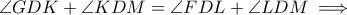\angle GDK+\angle KDM=\angle FDL+\angle LDM \implies