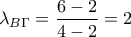 {\lambda _{B\Gamma }} = \dfrac{{6 - 2}}{{4 - 2}} = 2