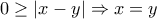 0 \ge \left|x-y\right|\Rightarrow x=y