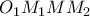 \displaystyle{O_1M_1MM_2}