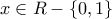 x\in R-\{0,1\} x\in R-\{0,1\}