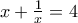 x+\frac{1}{x}=4