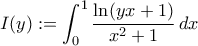 \displaystyle{I(y):=\int_{0}^{1}\frac{\ln(yx+1)}{x^{2}+1}\,dx}