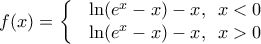 f(x)=\left\{ \begin{matrix}
& \ln ({{e}^{x}}-x)-x,\,\,\,x<0 \\
& \ln ({{e}^{x}}-x)-x,\,\,\,x>0 \\
\end{matrix} \right. f(x)=\left\{ \begin{matrix}
& \ln ({{e}^{x}}-x)-x,\,\,\,x<0 \\
& \ln ({{e}^{x}}-x)-x,\,\,\,x>0 \\
\end{matrix} \right.
