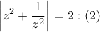 \displaystyle{\left| {{z^2} + \frac{1}{{{z^2}}}} \right| = 2:\left( 2 \right)}