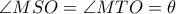\angle MSO= \angle MTO=\theta 