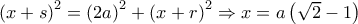 {\left( {x + s} \right)^2} = {\left( {2a} \right)^2} + {\left( {x + r} \right)^2} \Rightarrow x = a\left( {\sqrt 2  - 1} \right)