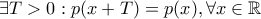\exists T>0 : p(x+T) = p(x) , \forall x \in \mathbb{R}