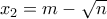 x_2=m-\sqrt{n}