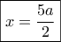 \boxed{x = \frac{{5a}}{2}} \boxed{x = \frac{{5a}}{2}}