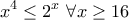 \displaystyle{x^4\leq 2^x \ \forall x\geq 16}