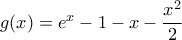 g(x)=e^x-1-x-\dfrac{x^2}{2}