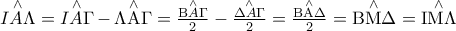 \mathop {IA\Lambda }\limits^ \wedge   = \mathop {IA\Gamma }\limits^ \wedge   - \mathop {\Lambda {\rm A}\Gamma }\limits^ \wedge   = \frac{{\mathop {{\rm B}A\Gamma }\limits^ \wedge  }}{2} - \frac{{\mathop {\Delta A\Gamma }\limits^ \wedge  }}{2} = \frac{{\mathop {{\rm B}{\rm A}\Delta }\limits^ \wedge  }}{2} = \mathop {{\rm B}{\rm M}\Delta }\limits^ \wedge   = \mathop {{\rm I}{\rm M}\Lambda }\limits^ \wedge