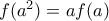 f(a^2)=af(a) f(a^2)=af(a)
