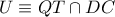 \displaystyle{ U \equiv QT \cap DC }